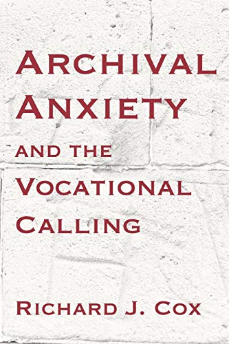Archival Anxiety and the Vocational Calling (9781936117499) by Cox, Richard J