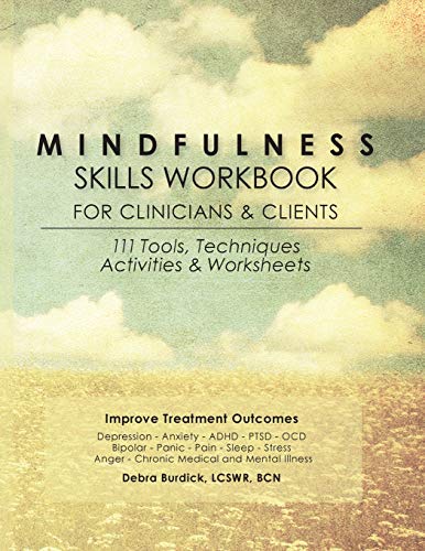 Mindfulness Skills Workbook for Clinicians and Clients: 111 Tools, Techniques, Activities & Works...