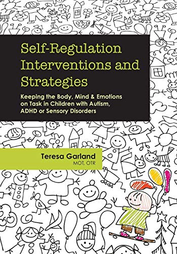 Self-Regulation Interventions and Strategies: Keeping the Body, Mind & Emotions on Task in Childr...