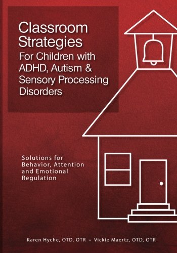 9781936128808: Classroom Strategies For Children with ADHD, Autism & Sensory Processing Disorders: Solutions for Behavior, Attention and Emotional Regulation