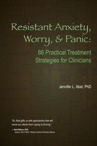 9781936128891: Resistant Anxiety, Worry, and Panic: 86 Practical Treatment Strategies for Clinicians