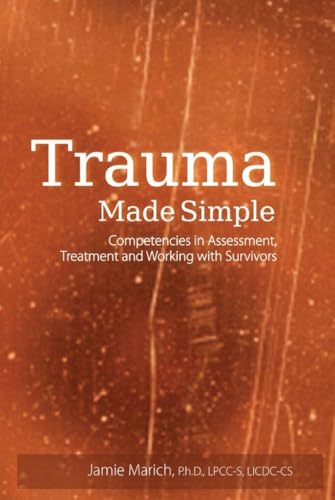 Beispielbild fr Trauma Made Simple : Competencies in Assessment, Treatment and Working with Survivors zum Verkauf von Better World Books