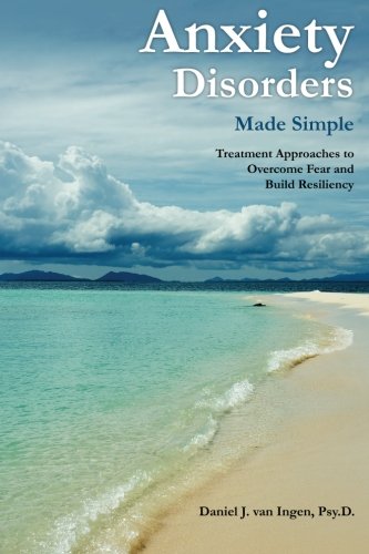 Imagen de archivo de Anxiety Disorders Made Simple: Treatment Approaches to Overcome Fear and Build Resiliency a la venta por Save With Sam