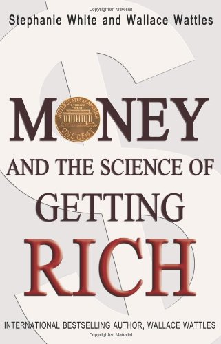 Money and the Science of Getting Rich (9781936136025) by White, Stephanie; Wattles, Wallace