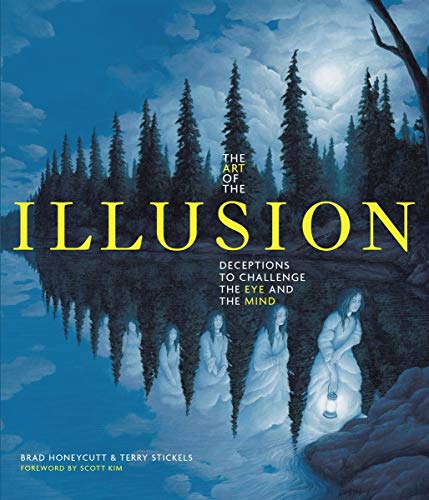 The Art of the Illusion: Deceptions to Challenge the Eye and the Mind (9781936140718) by Stickels, Terry; Honeycutt, Brad