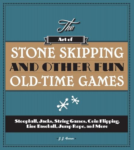 Imagen de archivo de The Art of Stone Skipping and Other Fun Old-Time Games: Stoopball, Jacks, String Games, Coin Flipping, Line Baseball, Jump Rope, and More a la venta por ZBK Books