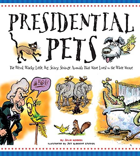 Beispielbild fr Presidential Pets: The Weird, Wacky, Little, Big, Scary, Strange Animals That Have Lived In The White House zum Verkauf von SecondSale