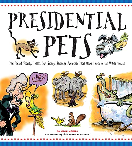 Stock image for Presidential Pets: The Weird, Wacky, Little, Big, Scary, Strange Animals That Have Lived In The White House for sale by SecondSale