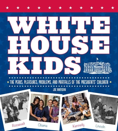 9781936140800: White House Kids: The Perks, Pleasures, Problems, and Pratfalls of the Presidents' Children
