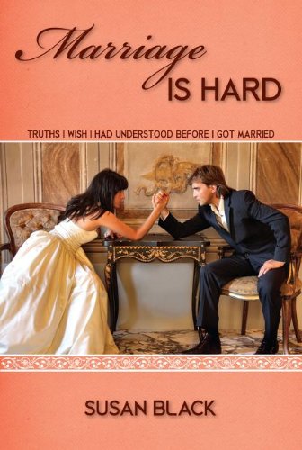 Marriage Is Hard: Truths I Wish I Had Understood Before I Got Married (9781936141142) by Susan Black