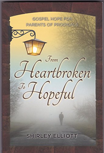 Stock image for From Heartbroken to Hopeful: Gospel Hope for Parents of Prodigals for sale by GF Books, Inc.