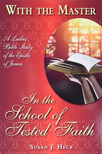Beispielbild fr With the Master in the School of Tested Faith: A Ladies Bible Study of the Epistle of James (With the Master Bible Studies) zum Verkauf von Goodwill Southern California
