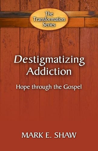 9781936141692: Destigmatizing Addiction: Hope Through the Gospel