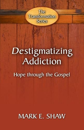 Stock image for Destigmatizing Addiction: Hope Through the Gospel for sale by Revaluation Books