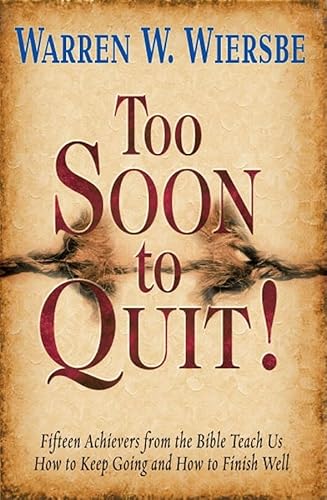 9781936143009: TOO SOON TO QUIT: Fifteen Achievers from the Bible Teach Us How to Keep Going and How to Finish Well