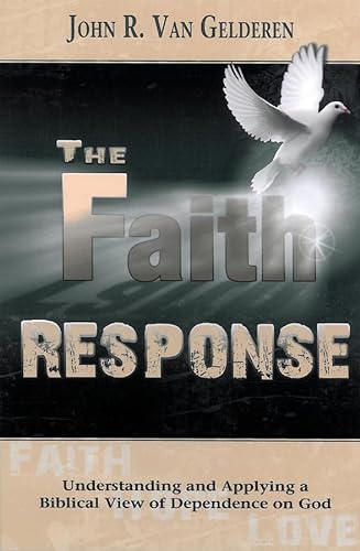 9781936143184: The Faith Response: Understanding and Applying a Biblical View of Dependence on God