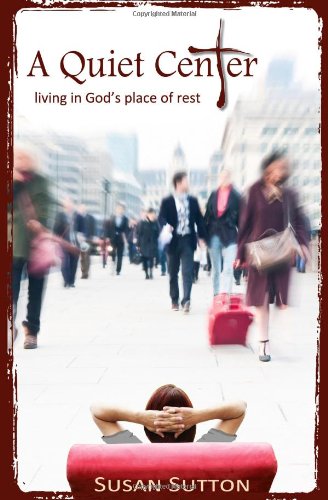 9781936143191: A Quiet Center: Living in God's Place of Rest