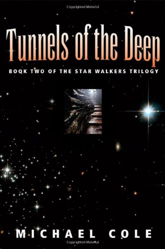 Tunnels of the Deep (The Star Walkers Trilogy, Book 2) (9781936154630) by Cole, Michael