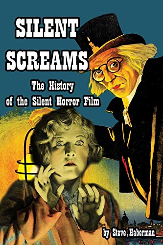 9781936168156: Silent Screams: The History of the Silent Horror Film