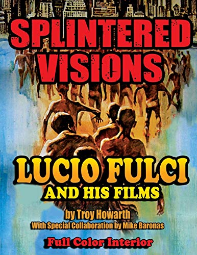 Splintered Visions Lucio Fulci and His Films - Troy, Howarth