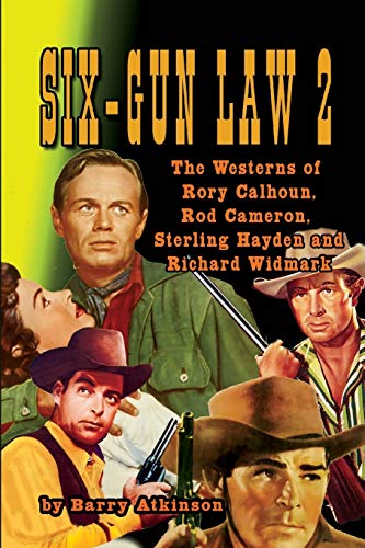 Stock image for Six-Gun Law 2: The Westerns of Rory Calhoun, Rod Cameron, Sterling Hayden and Richard Widmark for sale by AwesomeBooks