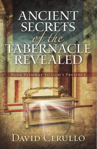 Stock image for Ancient Secrets of the Tabernacle Revealed : Your Pathway to God's Presence for sale by Better World Books