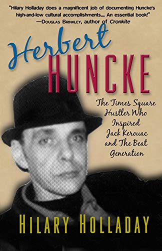 9781936182800: Herbert Huncke: The Times Square Hustler Who Inspired Jack Kerouac and the Beat Generation