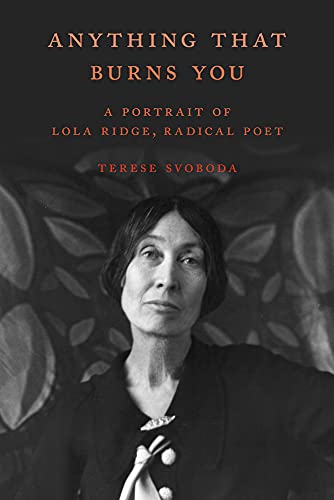 Stock image for Anything That Burns You : A Portrait of Lola Ridge, Radical Poet for sale by Better World Books