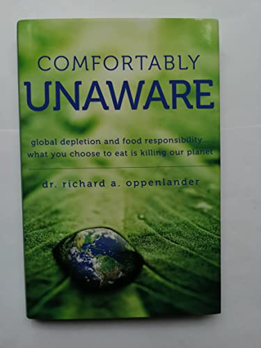 Stock image for Comfortably Unaware - Global depletion and food responsibility. What you choose to eat for sale by Front Cover Books