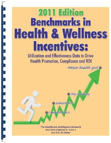 Benchmarks in Health & Wellness Incentives, 2011 Edition: Data to Drive Health Promotion, Compliance and ROI (9781936186808) by Compilation