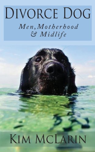 Divorce Dog: Men, Motherhood, and Midlife (9781936196098) by McLarin, Kim