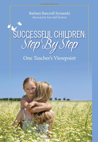 Stock image for Successful Children: Step By Step - One Teacher's Viewpoint for sale by Redux Books