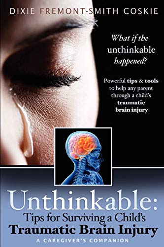 Stock image for Unthinkable: Tips for Surviving a Child's Traumatic Brain Injury for sale by Discover Books