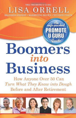 Beispielbild fr Boomers into Business : How Anyone over 50 Can Turn What They Know into Dough Before and after Retirement zum Verkauf von Better World Books