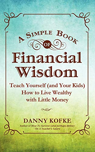 Imagen de archivo de A Simple Book of Financial Wisdom: Teach Yourself (and Your Kids) How to Live Wealthy with Little Money a la venta por Wonder Book