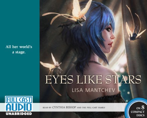 Eyes Like Stars [Retail Edition] (Theatre Illuminata) (9781936223039) by Lisa Mantchev; Cynthia Bishop [Narrator]