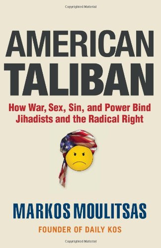 Beispielbild fr American Taliban : How War, Sex, Sin, and Power Bind Jihadists and the Radical Right zum Verkauf von Better World Books