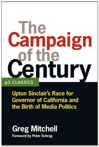 Stock image for The Campaign of the Century: Upton Sinclair's Race for Governor of California and the Birth of Media Politics for sale by ThriftBooks-Atlanta