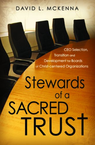 Beispielbild fr Stewards of a Sacred Trust: CEO Selection, Transition and Development for Boards of Christ-centered Organizations zum Verkauf von Better World Books