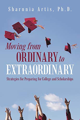 Stock image for Moving from Ordinary to Extraordinary: Strategies for Preparing for College and Scholarships for sale by Gulf Coast Books