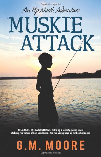 Muskie Attack : An up North Adventure - G. M. Moore