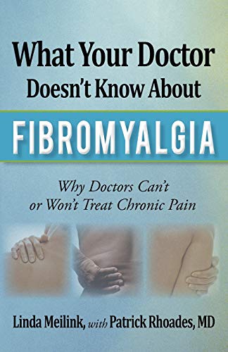 What Your Doctor Doesn?t Know About Fibromyalgia : What You Need to Know That Could Save Your Life - Meilink, Linda; Rhoades, Patrick, M. D.