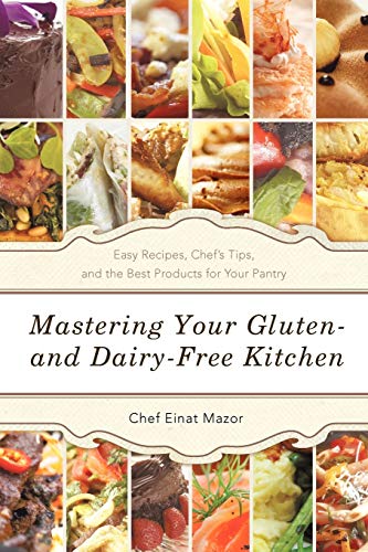 Beispielbild fr Mastering Your Gluten- And Dairy-Free Kitchen: Easy Recipes, Chef's Tips, and the Best Products for Your Pantry zum Verkauf von Chiron Media