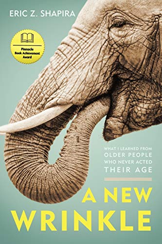 9781936236558: A New Wrinkle: What I Learned from Older People Who Never Acted Their Age