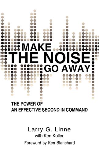 9781936236732: Make The Noise Go Away: The Power Of An Effective Second-In-Command