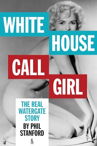 Stock image for White House Call Girl : The Real Watergate Story for sale by Better World Books