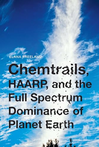 Chemtrails, HAARP, and the Full Spectrum Dominance of Planet Earth.