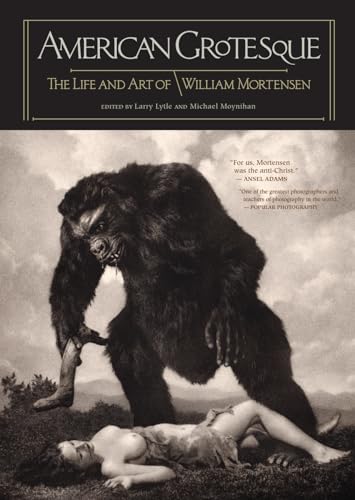 Imagen de archivo de American Grotesque: The Life and Art of William Mortensen a la venta por Ergodebooks