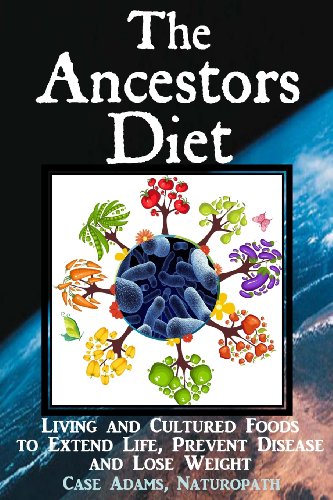 9781936251414: The Ancestors Diet: Living and Cultured Foods to Extend Life, Prevent Disease and Lose Weight