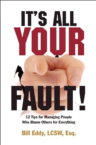 9781936268023: It's All Your Fault!: 12 Tips for Managing People Who Blame Others for Everything